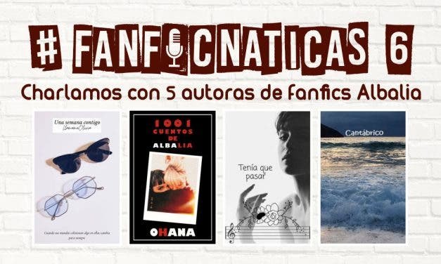 Fanficnáticas 6: charlamos de fanfics Albalia con  @Rechistaradika3, @_refluxs, @Llamame_Olivia y @emma_asturias