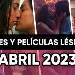 Películas y series lésbicas que llegan en Abril de 2023