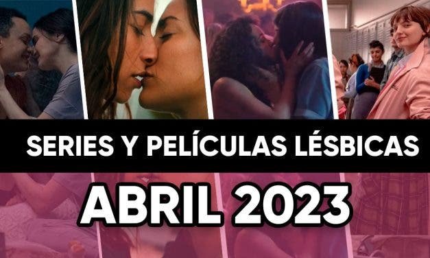 Películas y series lésbicas que llegan en Abril de 2023