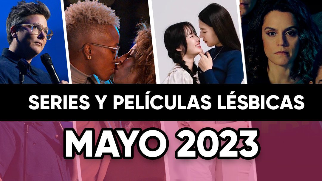 series y pel&iacute;culas l&eacute;sbicas mayo 2023