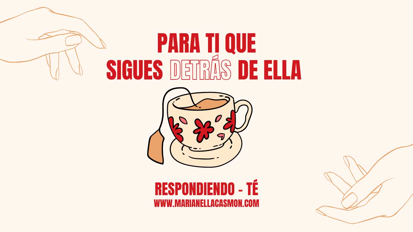 RESPONDIENDO-TÉ: Para ti que sigues detrás de ella